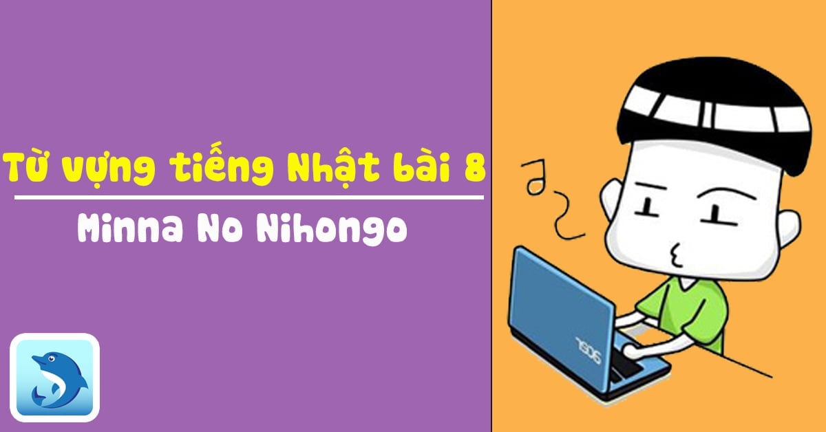 Từ vựng tiếng Nhật bài 8 Minna - Học từ vựng với Flashcard
