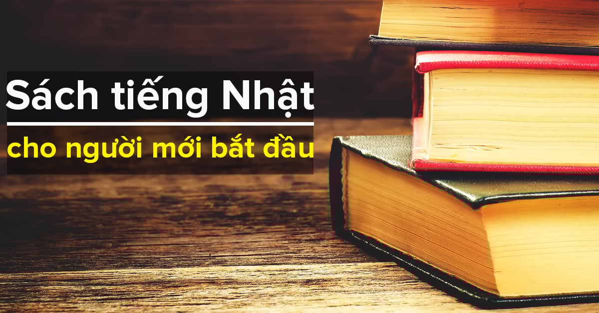 Tổng hợp 15 cuốn sách tiếng Nhật PHẢI CÓ cho người mới bắt đầu