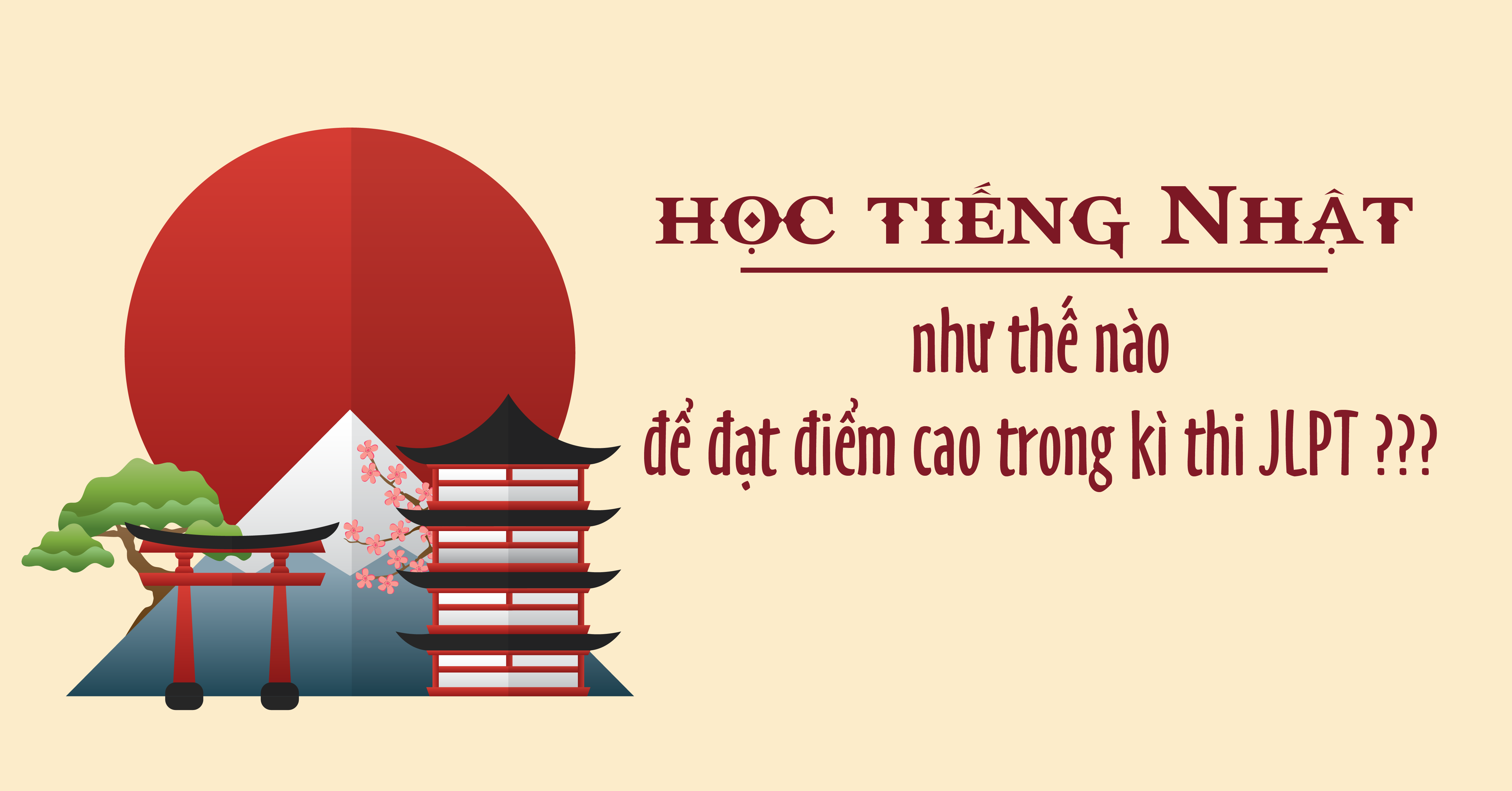 Học tiếng Nhật như thế nào để đạt điểm cao trong kì thi JLPT?