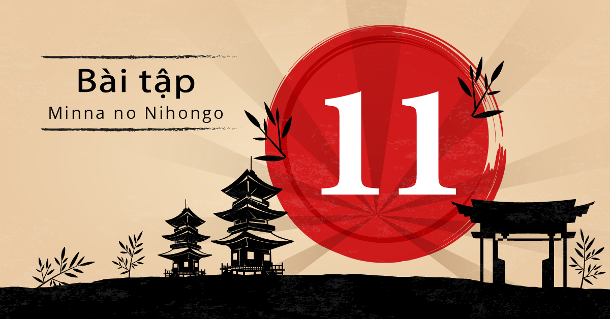 Bài 11 - Bài tập tiếng Nhật Minna no Nihongo - Đáp án, giải thích chi tiết