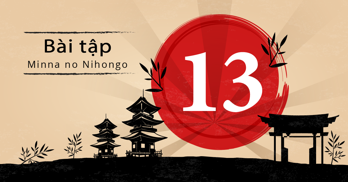 Bài 13 - Bài tập tiếng Nhật Minna no Nihongo - Đáp án, giải thích chi tiết